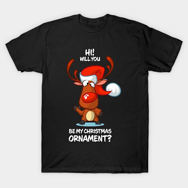 Will You Be My Christmas Ornament Reindeer Matching Group Present Xmas Gift T-Shirt by Wear Apparel